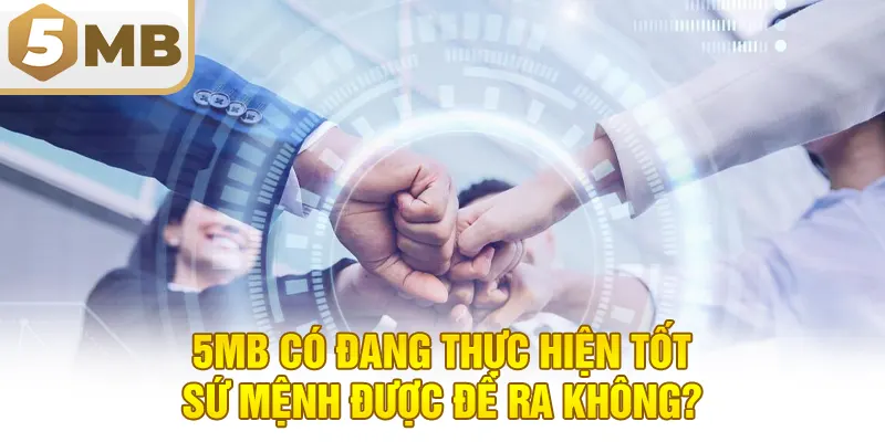 5MB có đang thực hiện tốt sứ mệnh được đề ra không?