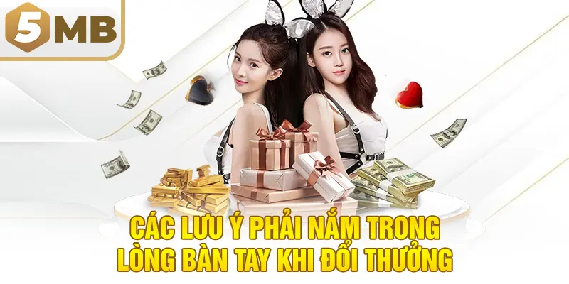 Các lưu ý phải nắm trong lòng bàn tay khi đổi thưởng