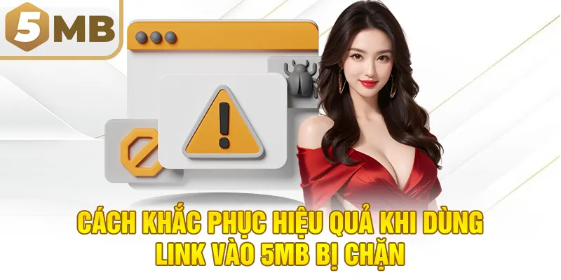 Cách khắc phục hiệu quả khi dùng link vào 5MB bị chặn
