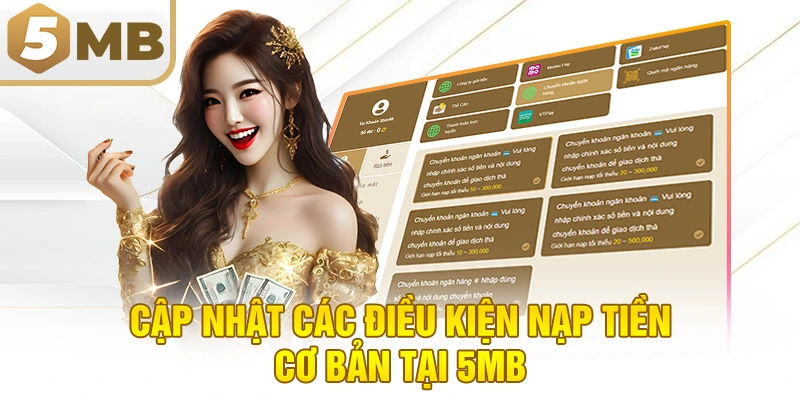 Cập nhật các điều kiện nạp tiền cơ bản tại 5MB