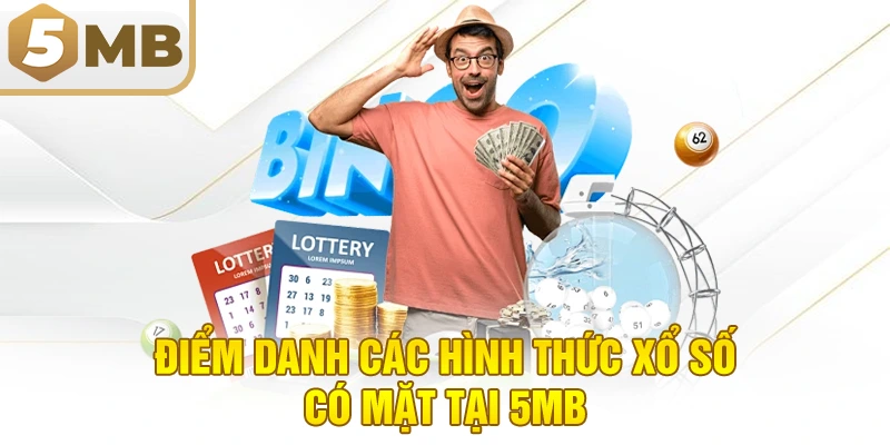 Điểm danh các hình thức xổ số có mặt tại 5MB
