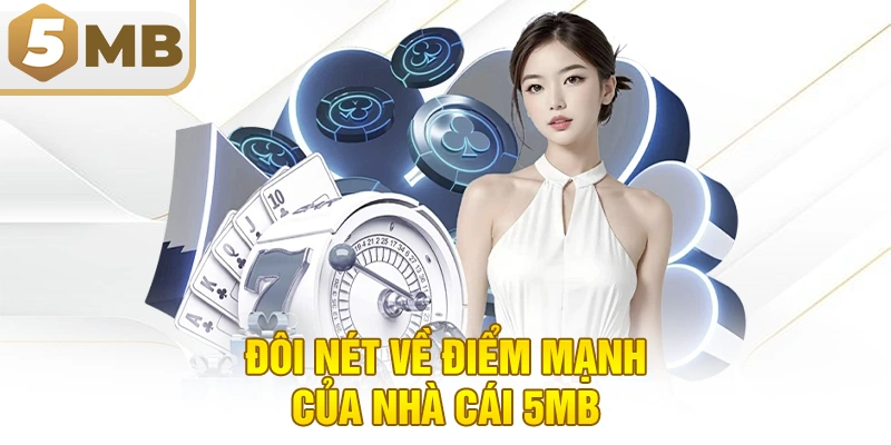 Đôi nét về điểm mạnh của nhà cái 5MB
