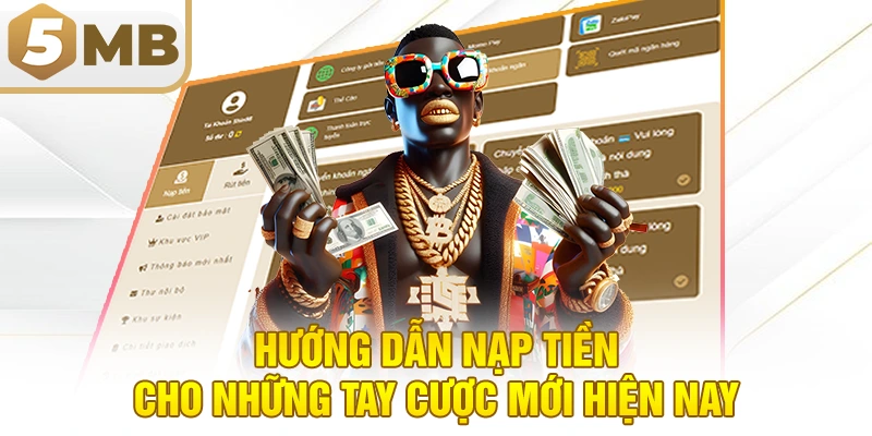 Hướng dẫn nạp tiền cho những tay cược mới hiện nay