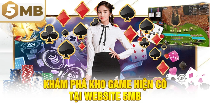 Khám phá kho game hiện có tại website 5MB