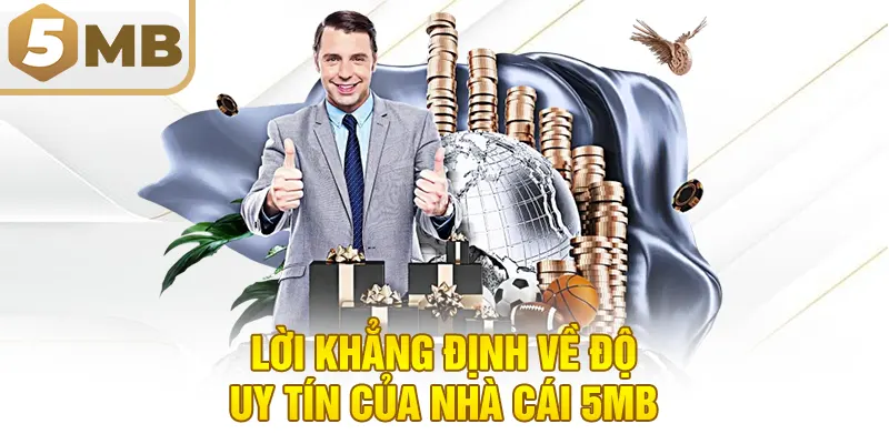 Lời khẳng định về độ uy tín của nhà cái 5MB