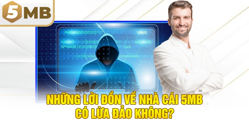 Những lời đồn về nhà cái 5MB có lừa đảo không?