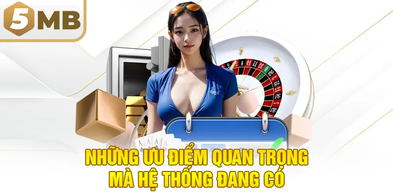 Những ưu điểm quan trọng mà hệ thống đang có