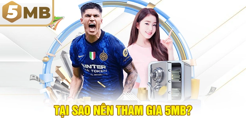 Tại sao nên tham gia 5MB?