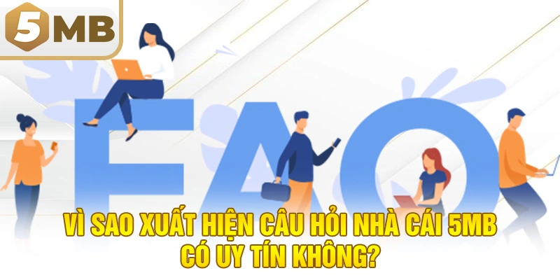 Vì sao xuất hiện câu hỏi nhà cái 5MB có uy tín không?